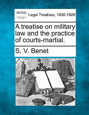 A Treatise on Military Law and the Practice of ... 1240039131 Book Cover