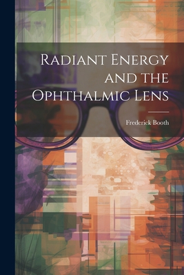 Radiant Energy and the Ophthalmic Lens 1021643270 Book Cover