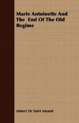 Marie Antoinette and the End of the Old Regime 1406733725 Book Cover