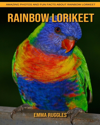 Paperback Rainbow lorikeet: Amazing Photos and Fun Facts about Rainbow lorikeet [Large Print] Book