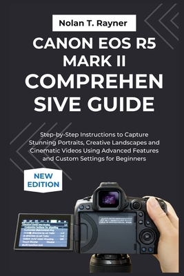 Canon EOS R5 Mark II Comprehensive Guide: Step-... B0FSK2D2BR Book Cover