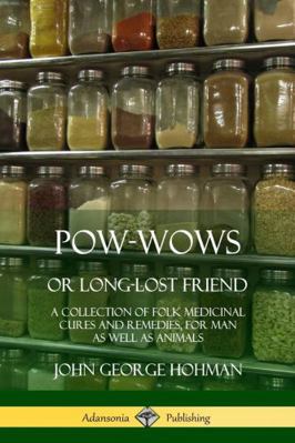 Pow-Wows, or Long-Lost Friend: A Collection of ... 0359012361 Book Cover