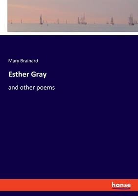 Esther Gray: and other poems 3348064791 Book Cover