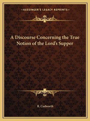 A Discourse Concerning the True Notion of the L... 1162613963 Book Cover