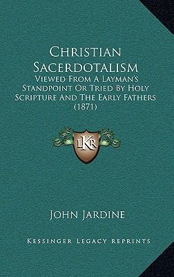 Christian Sacerdotalism: Viewed From A Layman's... 1165396505 Book Cover