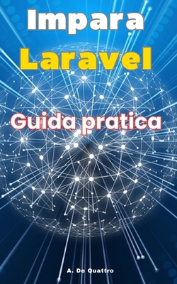 Impara Laravel: Guida Pratica [Italian] B0D1RB7X7Y Book Cover