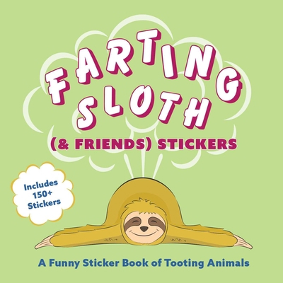 Farting Sloth (& Friends) Stickers: A Funny Sti... 1646041550 Book Cover