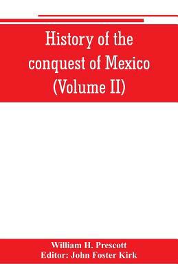 History of the conquest of Mexico (Volume II) 9353801044 Book Cover