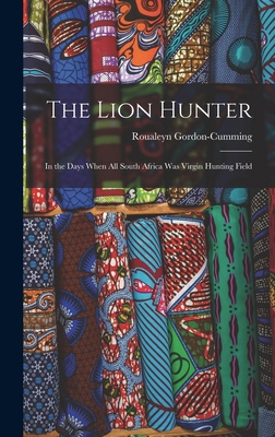 The Lion Hunter: In the Days When all South Afr... 1016023367 Book Cover