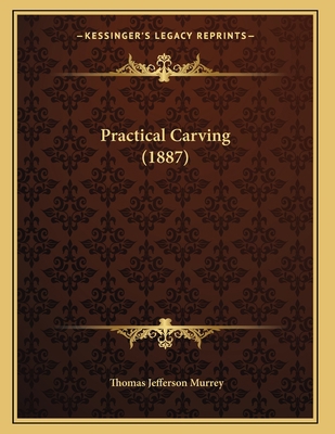 Practical Carving (1887) 1164821210 Book Cover