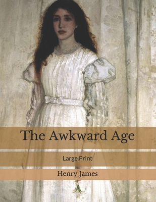 The Awkward Age: Large Print B086MDSF5S Book Cover