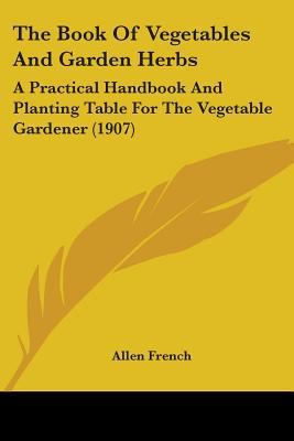 The Book Of Vegetables And Garden Herbs: A Prac... 0548658773 Book Cover