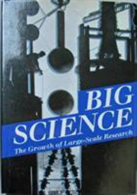 Big Science: The Growth of Large-Scale Research 0804718792 Book Cover