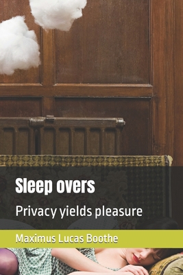 Sleep overs: Privacy yields pleasure B0BDXTL6VY Book Cover