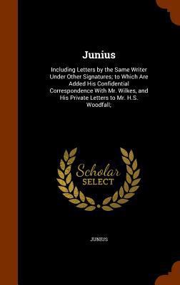 Junius: Including Letters by the Same Writer Un... 1346207860 Book Cover
