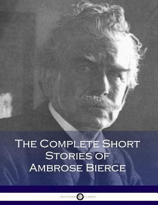The Complete Short Stories of Ambrose Bierce 1975940164 Book Cover