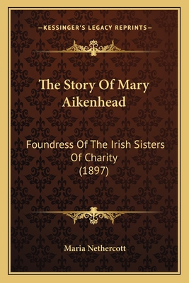 The Story Of Mary Aikenhead: Foundress Of The I... 1165674920 Book Cover
