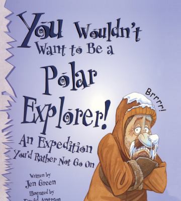 You Wouldn't Want to Be a Polar Explorer: An Ex... 0613442768 Book Cover