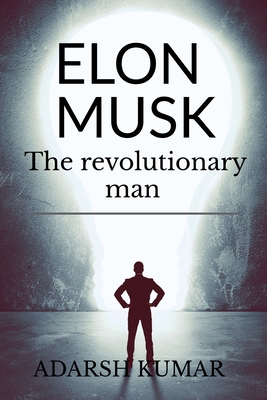 Elon musk the revolutionary man B0B714KHTZ Book Cover