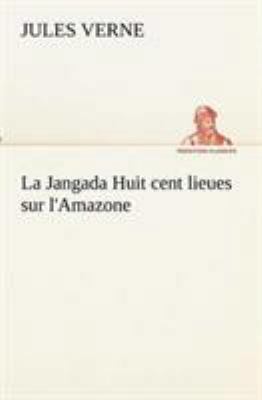 La Jangada Huit cent lieues sur l'Amazone [French] 3849133176 Book Cover