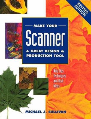 Make Your Scanner a Great Design and Production... 0891348417 Book Cover