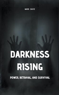 Darkness Rising: Power, Betrayal, and Survival B0BT938Q7Y Book Cover