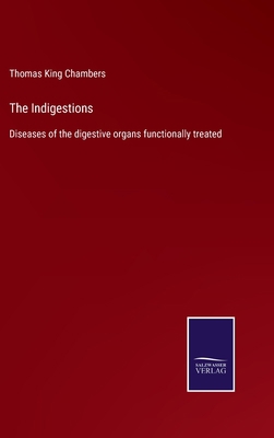 The Indigestions: Diseases of the digestive org... 3752565578 Book Cover