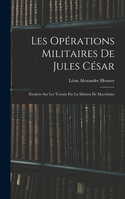 Les Opérations Militaires De Jules César: Étudi... [French] 1018463704 Book Cover