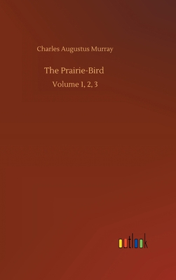 The Prairie-Bird: Volume 1, 2, 3 3752443189 Book Cover