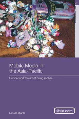 Mobile Media in the Asia-Pacific: Gender and Th... 0415690110 Book Cover