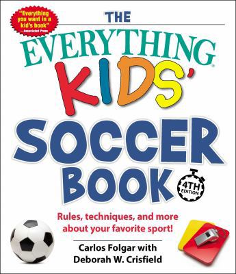 The Everything Kids' Soccer Book: Rules, Techni... 1507208901 Book Cover