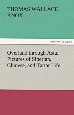 Overland Through Asia, Pictures of Siberian, Ch... 3842474245 Book Cover