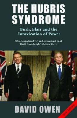 The Hubris Syndrome: Bush, Blair and the Intoxi... 0413777278 Book Cover