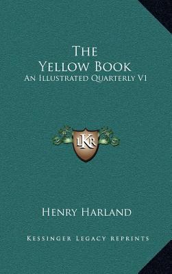 The Yellow Book: An Illustrated Quarterly V1: A... 1164315862 Book Cover