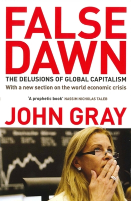 False Dawn: The Delusions of Global Capitalism 1847081320 Book Cover