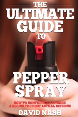 The Ultimate Guide to Pepper Spray: How to Conf... 1980650535 Book Cover