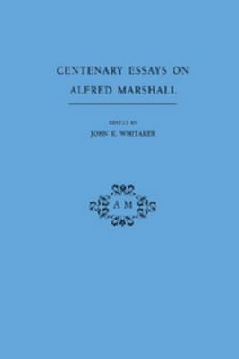 Centenary Essays on Alfred Marshall 0521381339 Book Cover