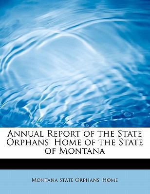 Annual Report of the State Orphans' Home of the... 1241674078 Book Cover