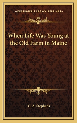 When Life Was Young at the Old Farm in Maine 1163742813 Book Cover