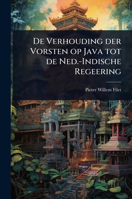 De Verhouding der Vorsten op Java tot de Ned.-I... 1023619172 Book Cover