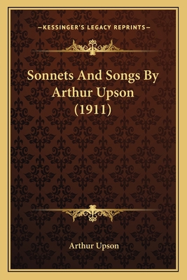 Sonnets And Songs By Arthur Upson (1911) 1164147889 Book Cover
