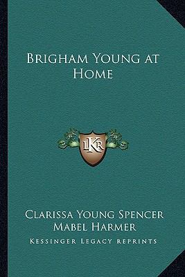 Brigham Young at Home 1162732997 Book Cover
