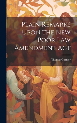 Plain Remarks Upon the New Poor Law Amendment Act 102114178X Book Cover