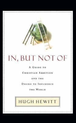 In, But Not of: A Guide to Christian Ambition a... 1595559744 Book Cover