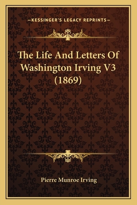 The Life And Letters Of Washington Irving V3 (1... 116420095X Book Cover