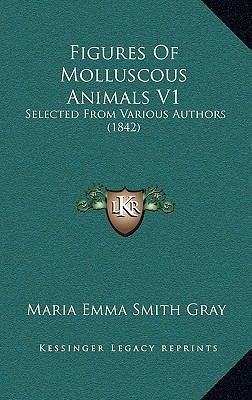 Figures Of Molluscous Animals V1: Selected From... 1166514218 Book Cover