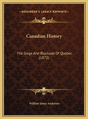 Canadian History: The Siege And Blockade Of Que... 1169461328 Book Cover