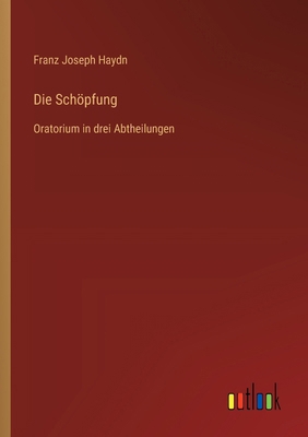 Die Schöpfung: Oratorium in drei Abtheilungen [German] 3385074967 Book Cover