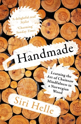 Handmade: Learning the Art of Chainsaw Mindfuln... 1783788232 Book Cover