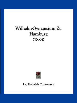 Wilhelm-Gymansium Zu Hamburg (1883) [German] 116102252X Book Cover